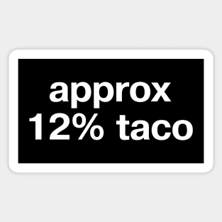 "approx 12% taco" in plain white letters - breakfast, al pastor, shrimp, barbacoa... Sticker